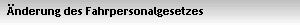 �nderung des Fahrpersonalgesetzes
