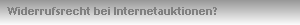 Widerrufsrecht bei Internetauktionen?